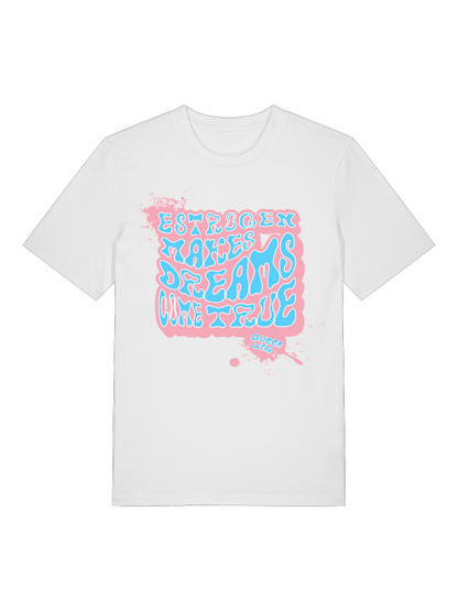 Estrogen makes dreams come true Pride T-Shirt: LGBTQ+ Apparel, Unisex Tee